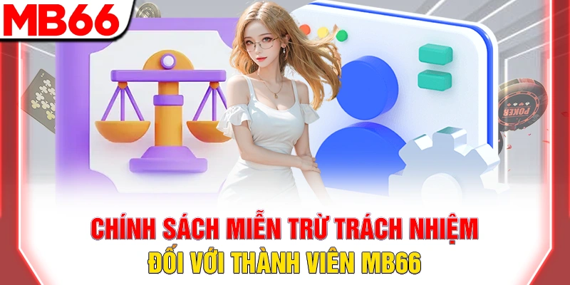 Miễn trừ trách nhiệm MB66 – Giới hạn pháp lý 9 Chính sách miễn trừ trách nhiệm đối với thành viên MB66