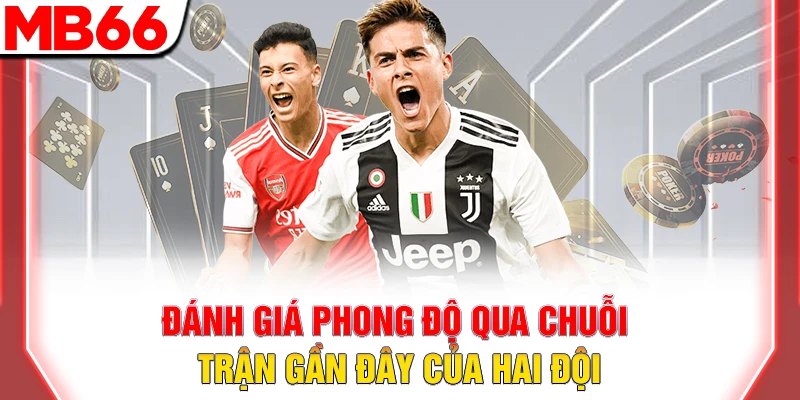 Cách Chơi Kèo Cơ Hội Kép Chắc Chắn Thắng Trong Bóng Đá 8 Đánh giá phong độ qua chuỗi trận gần đây của hai đội