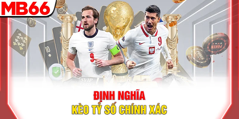 Cách Soi Kèo Tỷ Số Chính Xác Trong Bóng Đá Từ Dân Chuyên 7 Định nghĩa kèo tỷ số chính xác