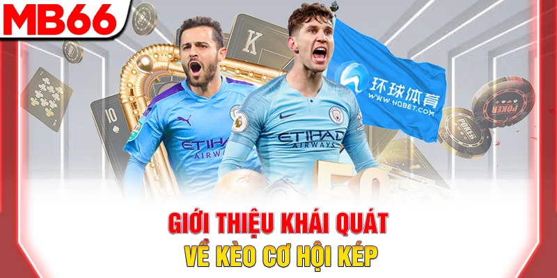 Cách Chơi Kèo Cơ Hội Kép Chắc Chắn Thắng Trong Bóng Đá 7 Giới thiệu khái quát về kèo cơ hội kép