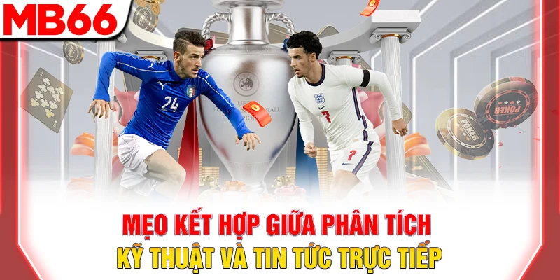 Hướng Dẫn Soi Kèo Bóng Đá Chuẩn Xác Nhất Năm 2025 Hiện Nay 11 Mẹo kết hợp giữa phân tích kỹ thuật và tin tức trực tiếp