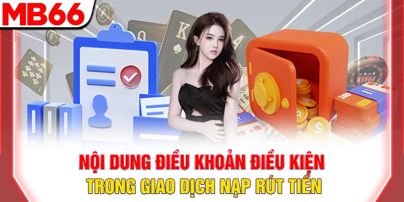 Điều khoản Và điều kiện MB66 – Toàn diện & minh bạch 9 Nội dung điều khoản điều kiện trong giao dịch nạp rút tiền