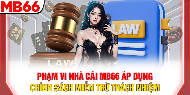 Miễn trừ trách nhiệm MB66 – Giới hạn pháp lý 7 Phạm vi nhà cái MB66 áp dụng chính sách miễn trừ trách nhiệm