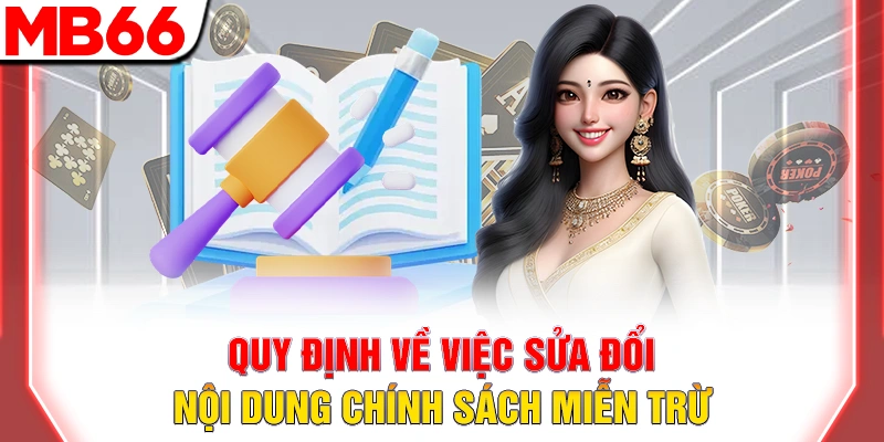 Miễn trừ trách nhiệm MB66 – Giới hạn pháp lý 10 Quy định về việc sửa đổi nội dung chính sách miễn trừ