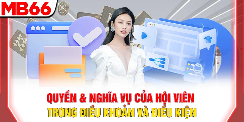 Điều khoản Và điều kiện MB66 – Toàn diện & minh bạch 8 Quyền & nghĩa vụ của hội viên trong điều khoản và điều kiện
