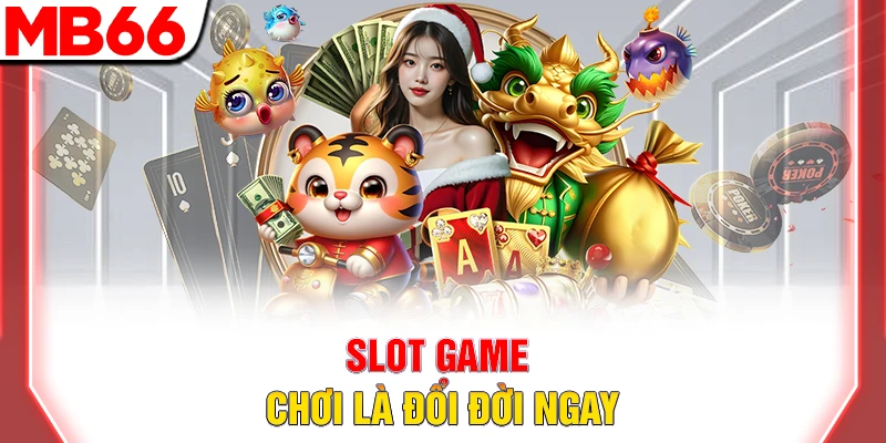 Trang Chủ 42 Slot game chơi là đổi đời ngay