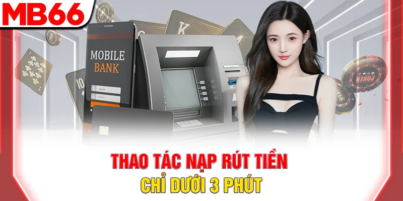 Trang Chủ 44 Thao tác nạp rút tiền chỉ dưới 3 phút