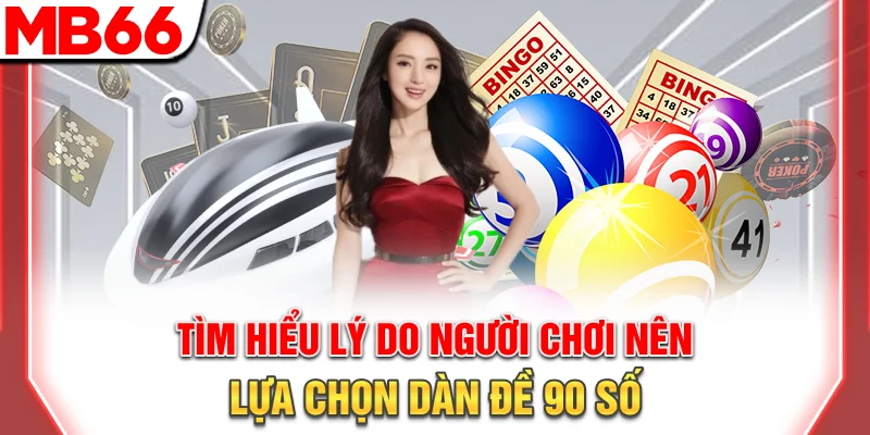 Dàn Đề 90 Số Toàn Diện - Xây Dựng Bộ Cược Bền Vững 2025 6 Tìm hiểu lý do người chơi nên lựa chọn dàn đề 90 số