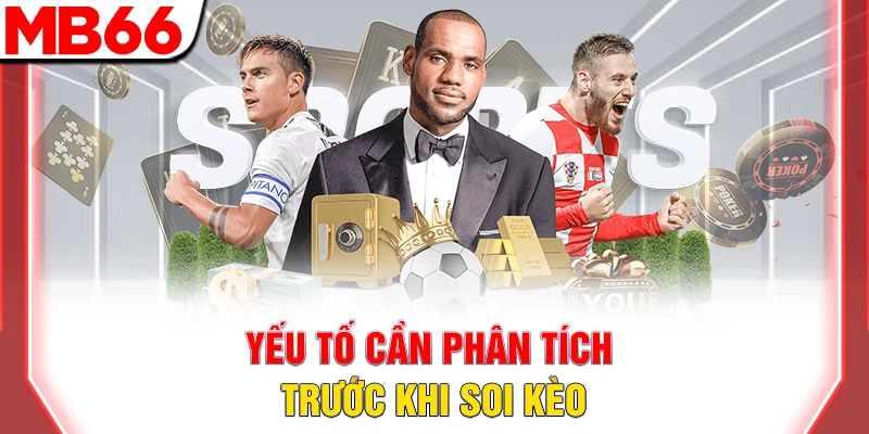 Hướng Dẫn Soi Kèo Bóng Đá Chuẩn Xác Nhất Năm 2025 Hiện Nay 8 Yếu tố cần phân tích trước khi soi kèo