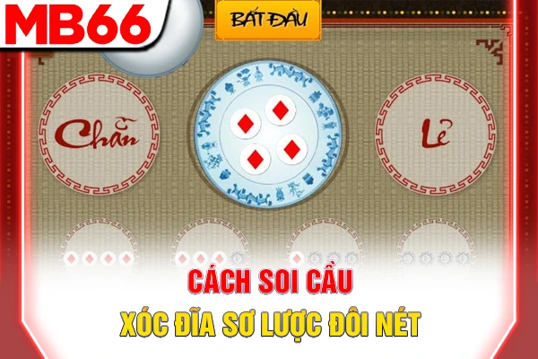 Cách soi cầu xóc đĩa sơ lược đôi nét