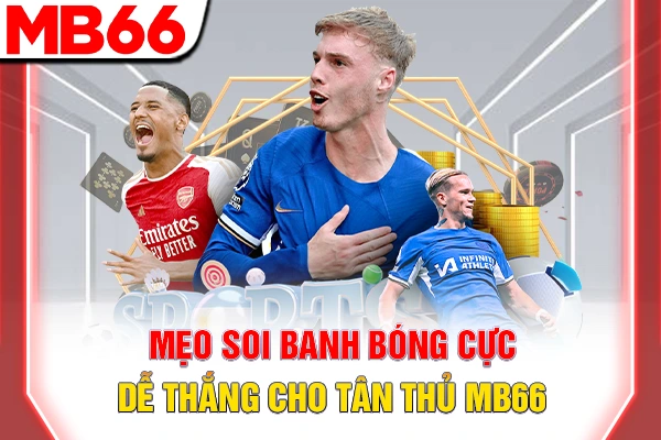 Mẹo soi banh bóng cực dễ thắng cho tân thủ MB66