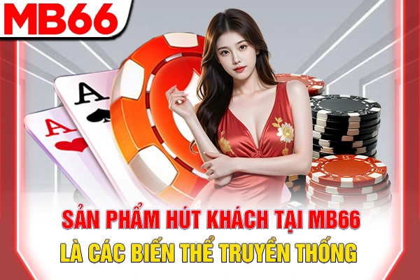 Sản phẩm hút khách tại MB66 là thể loại truyền thống