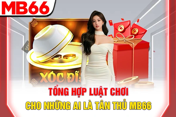 Tổng hợp luật chơi cho những ai là tân thủ MB66